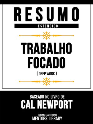 cover image of Resumo Estendido--Trabalho Focado (Deep Work)--Baseado No Livro De Cal Newport